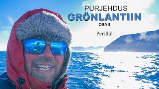 Purjehdus Grönlantiin - PERILLÄ! 6 viikon jälkeen, WOW!  | osa 9